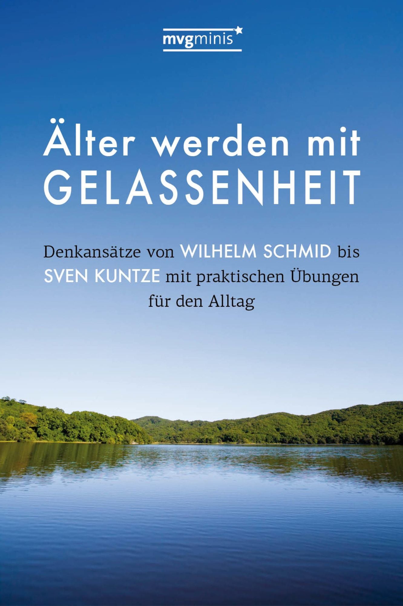 Älter werden mit Gelassenheit: Denkansätze von Wilhelm Schmid bis Sven Kuntze mit praktischen Übungen für den Alltag