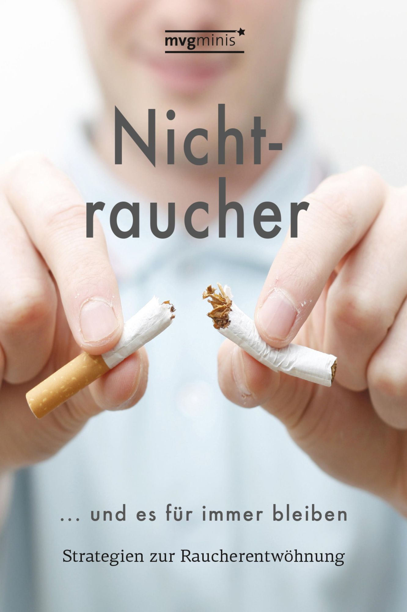 Nichtraucher werden ... und es für immer bleiben: Strategien zur Raucherentwöhnung