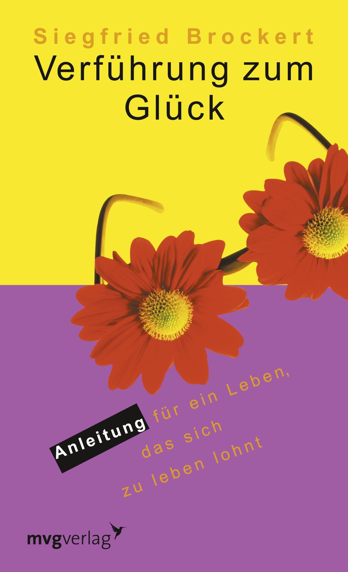 Verführung zum Glück: Anleitung für ein Leben, das sich zu leben lohnt