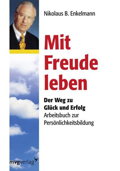Mit Freude leben: Der Weg zu Glück und Erfolg