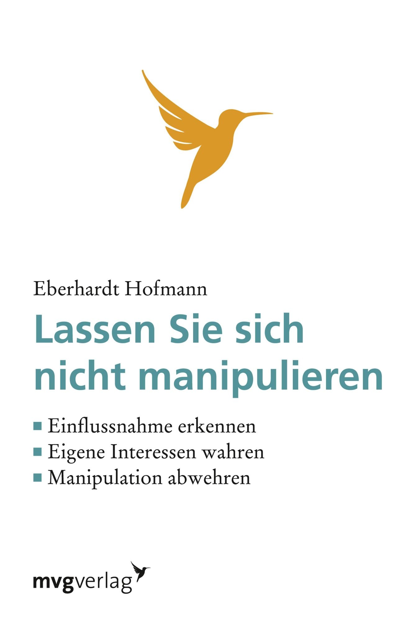 Lassen Sie sich nicht manipulieren!: Einflussnahme erkennen, eigene Interessen wahren, Manipulation abwehren