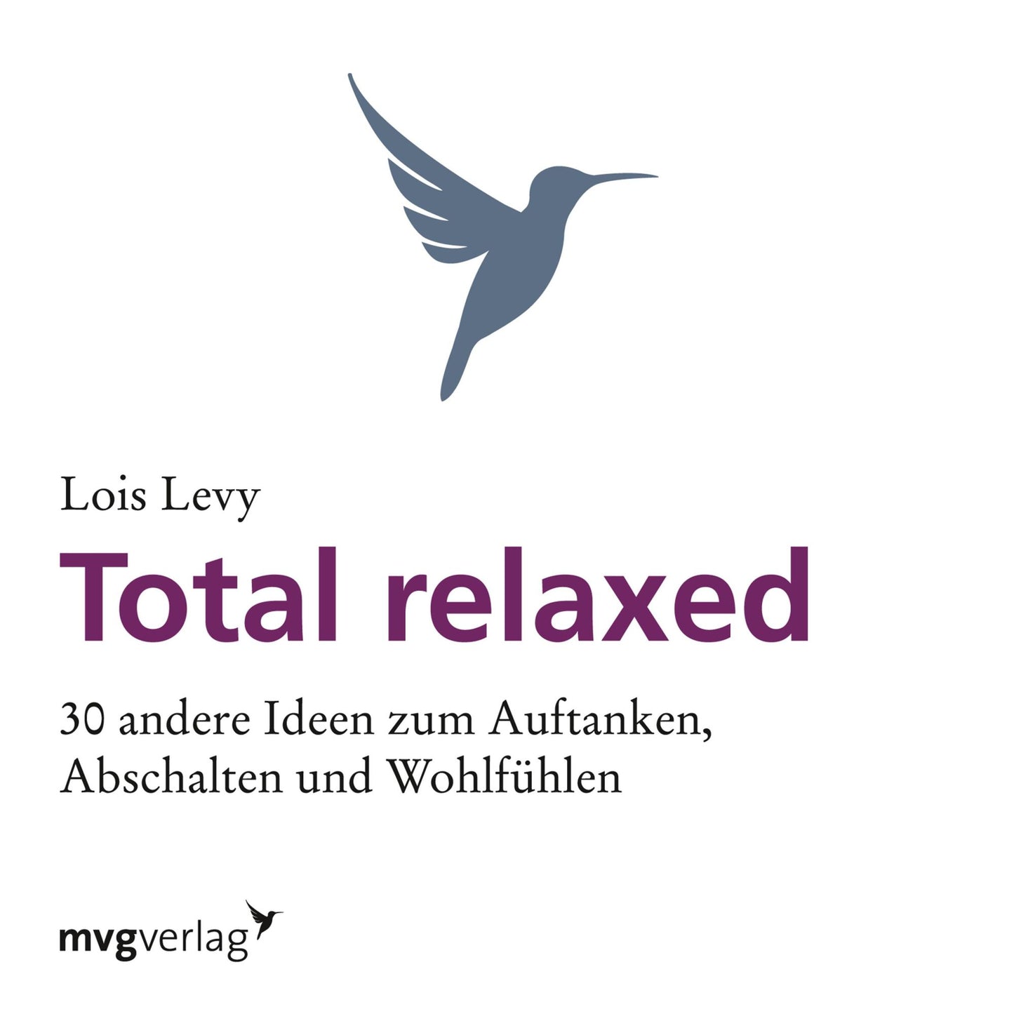 Total relaxed: 30 andere Ideen zum Auftanken, Abschalten und Wohlfühlen
