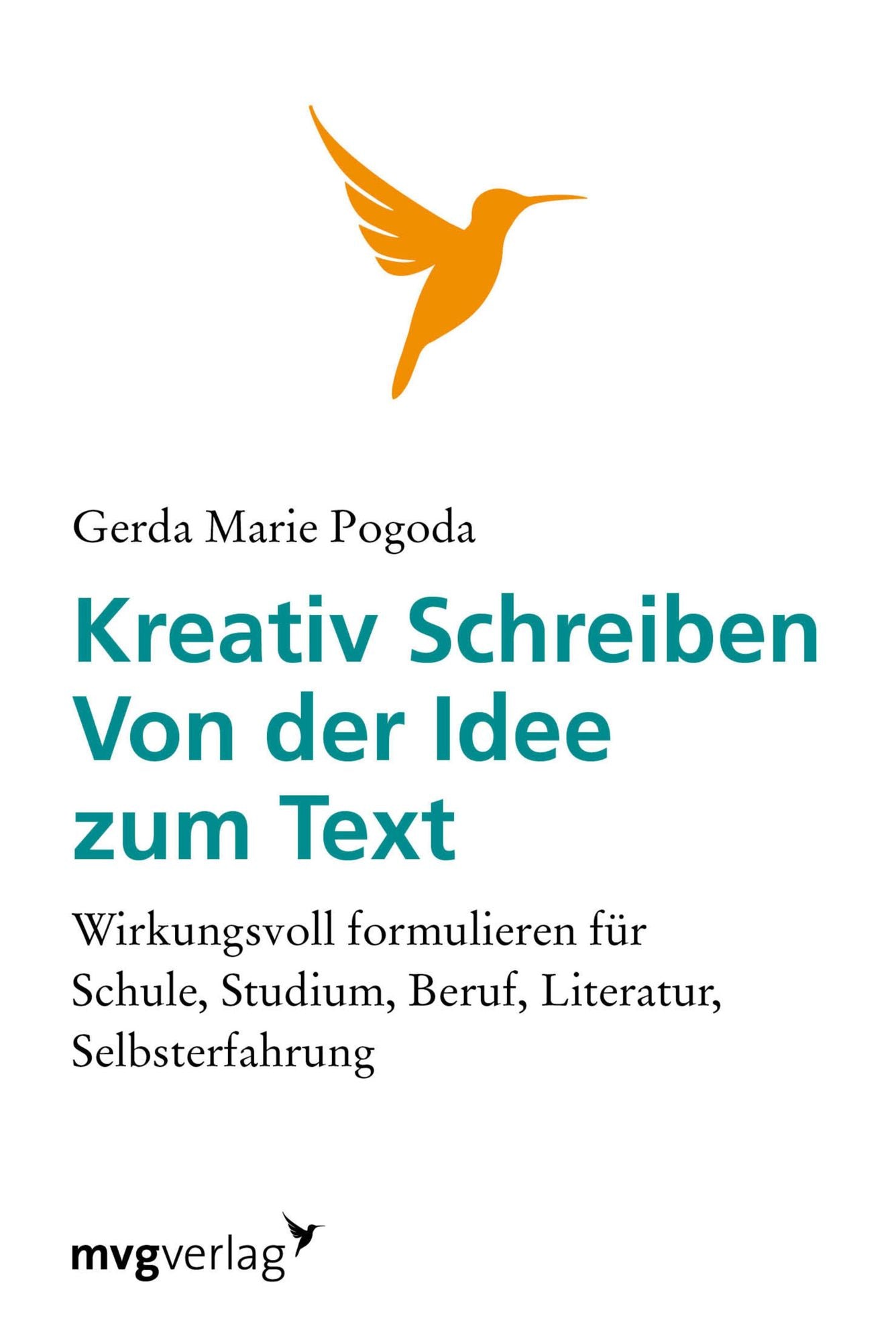 Kreativ schreiben - von der Idee zum Text: Wirkungsvoll formulieren für Schule, Studium, Beruf, Literatur, Selbsterfahrung