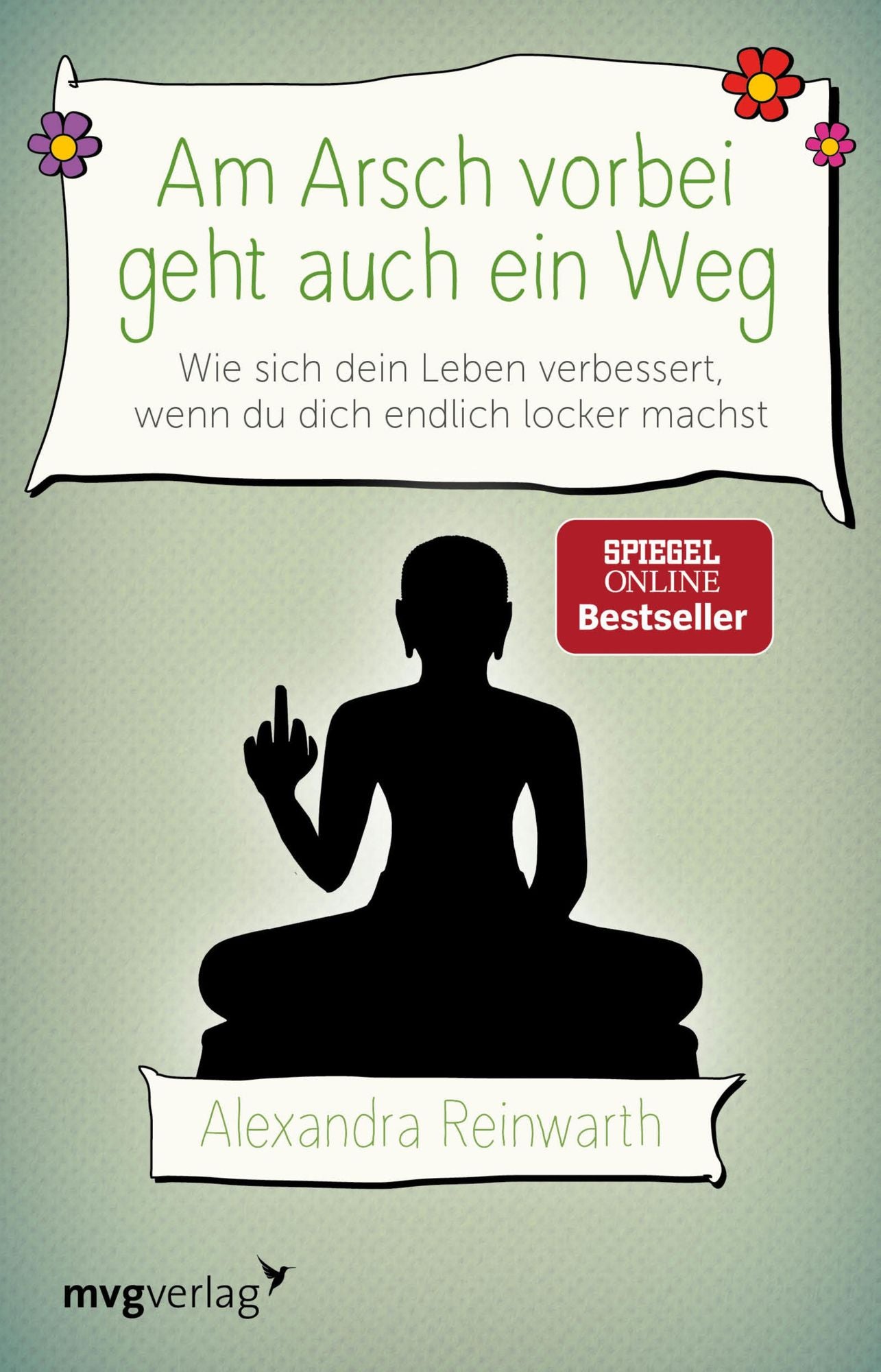 Am Arsch vorbei geht auch ein Weg: Wie sich mein Leben von Grund auf verändert hat, als ich mich endlich locker gemacht habe
