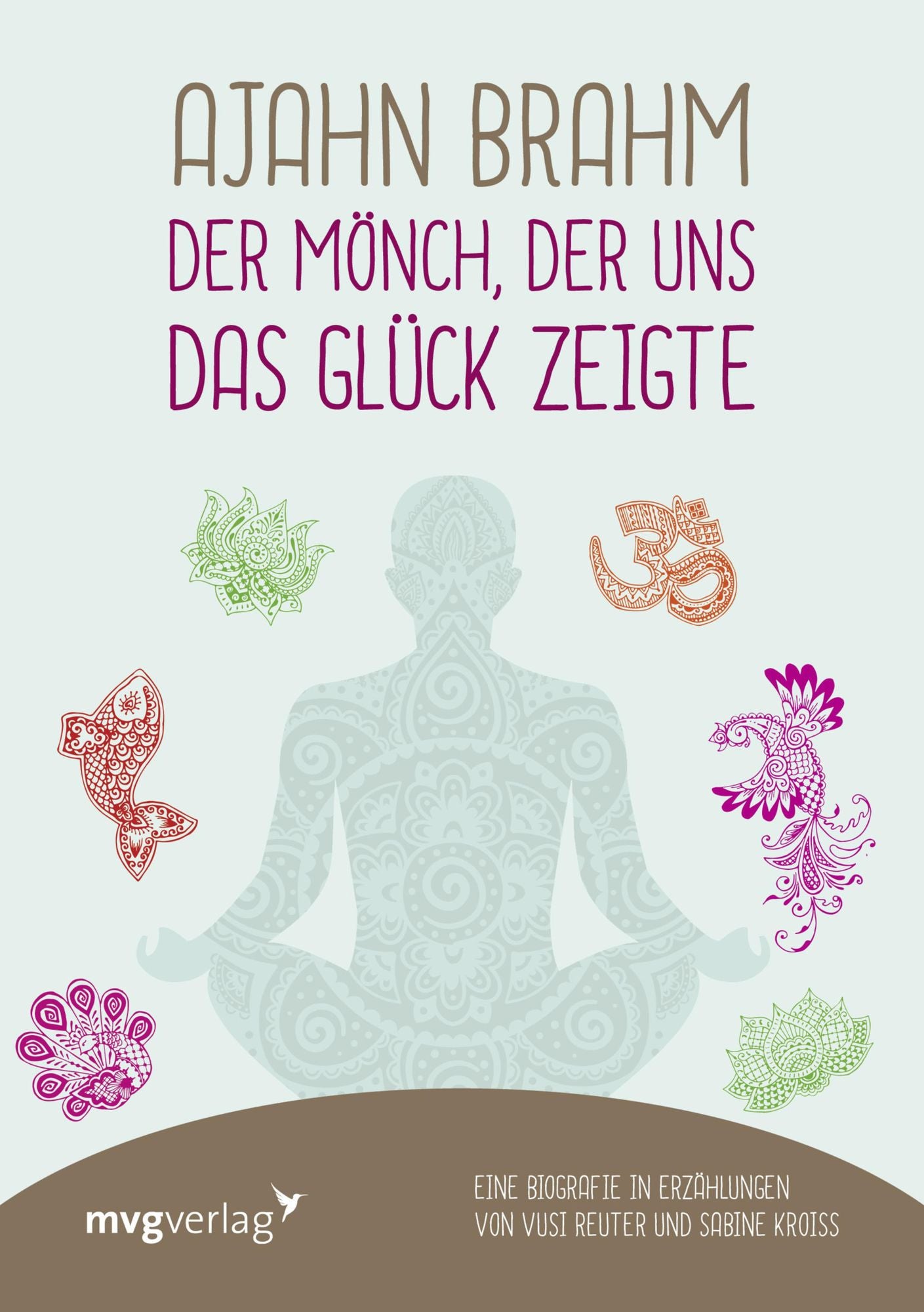 Ajahn Brahm - Der Mönch, der uns das Glück zeigte: Eine Biografie in Erzählungen von Vusi Sebastian Reuter und Sabine Kroiß