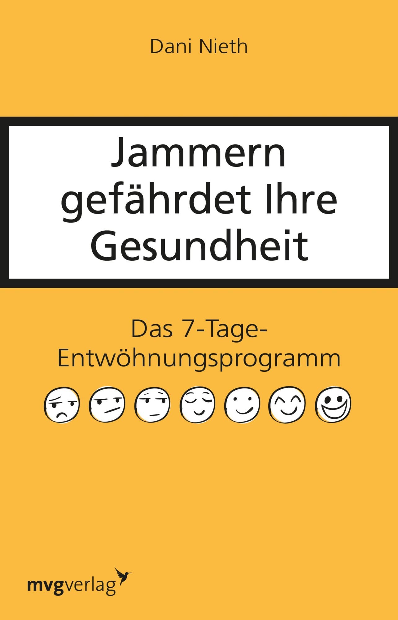 Jammern gefährdet Ihre Gesundheit: Das 7-Tage-Entwöhnungsprogramm