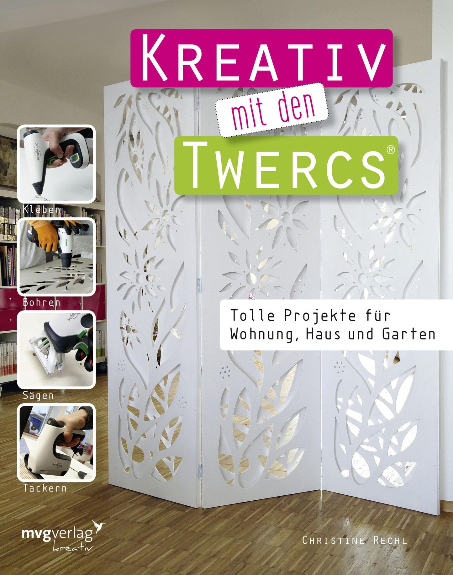 Kreativ mit den Twercs: Tolle Projekte für Wohnung, Haus und Garten