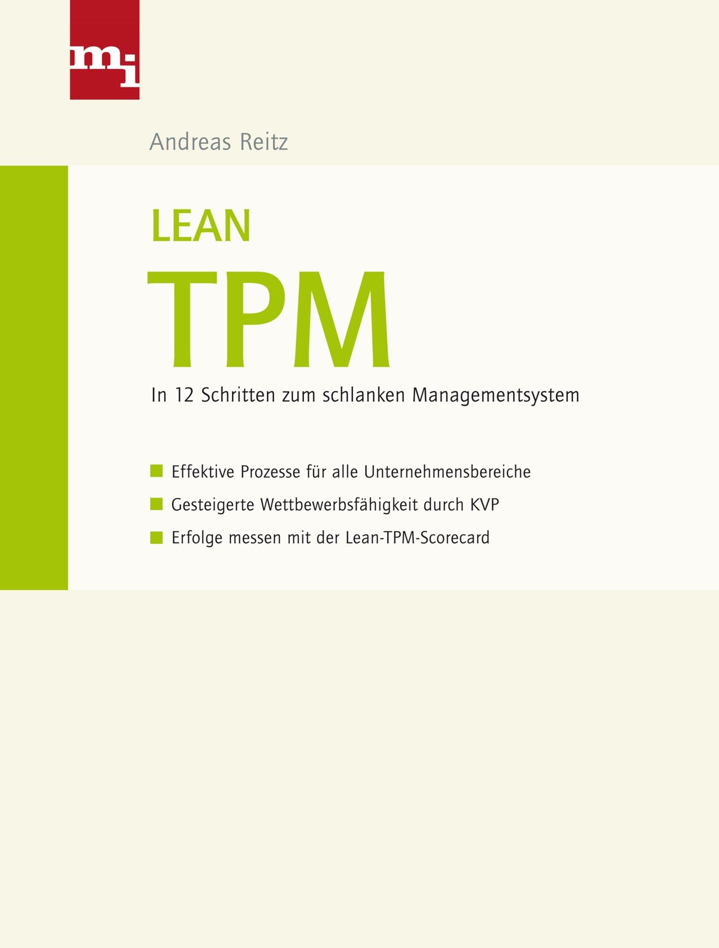 Lean TPM: In 12 Schritten zum schlanken Managementsystem - Effektive Prozesse für alle Unternehmensbereiche - Gesteigerte Wettbewerbsfähigkeit durch KVP - Erfolge messen mit der Lean-TPM-Scorecard
