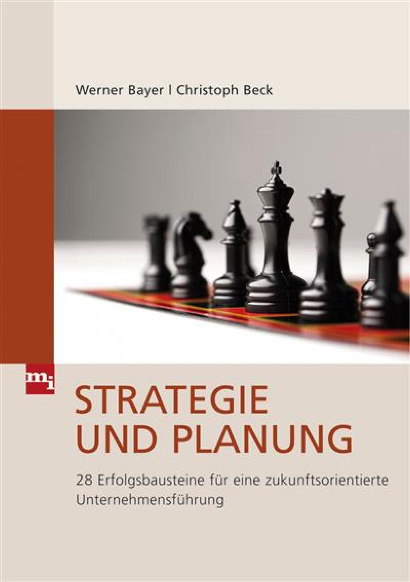 Strategie und Planung: 28 Erfolgsbausteine für eine zukunftsorientierte Unternehmensführung