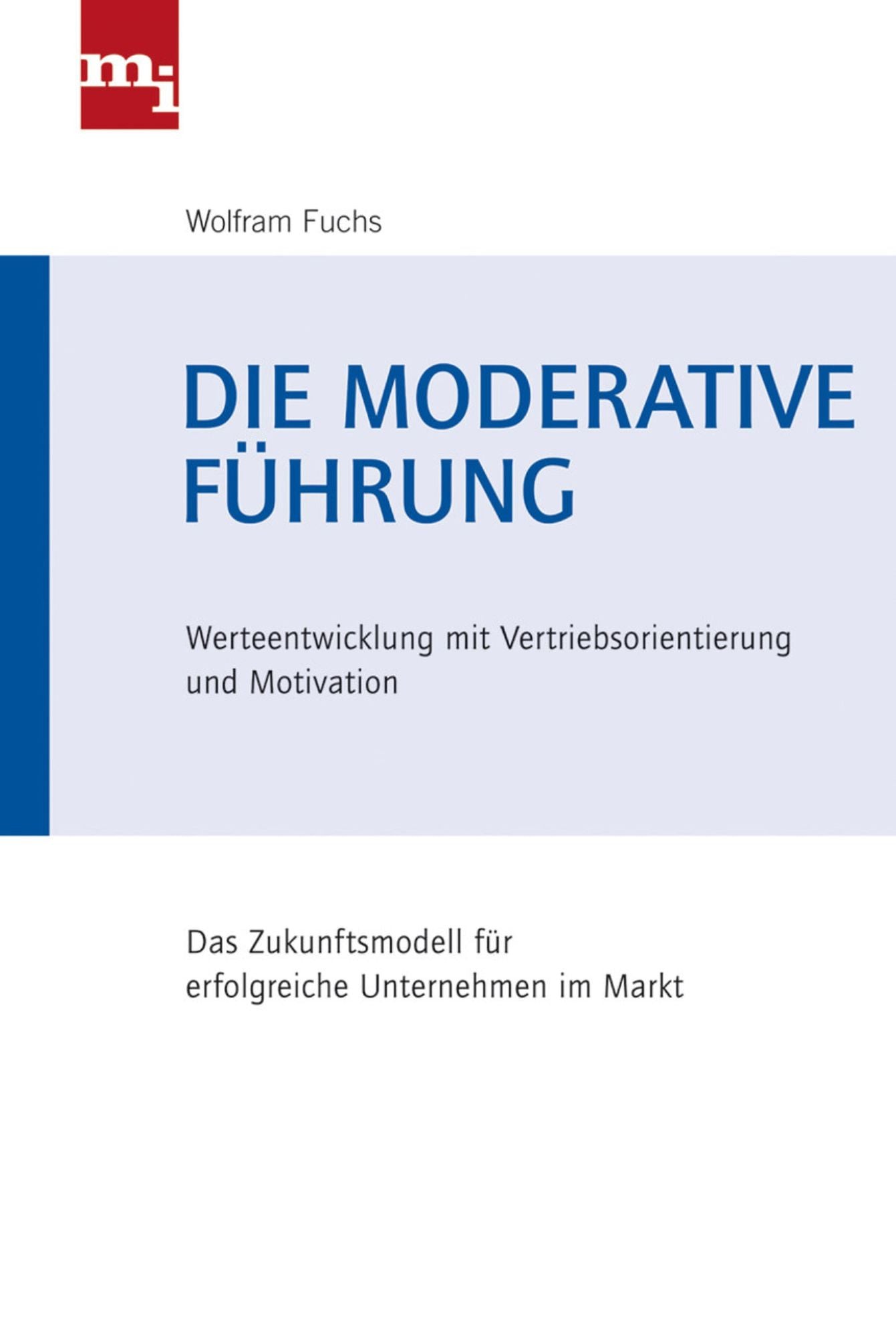 Die moderative Führung: Werteentwicklung mit Vertriebsorientierung und Motivation