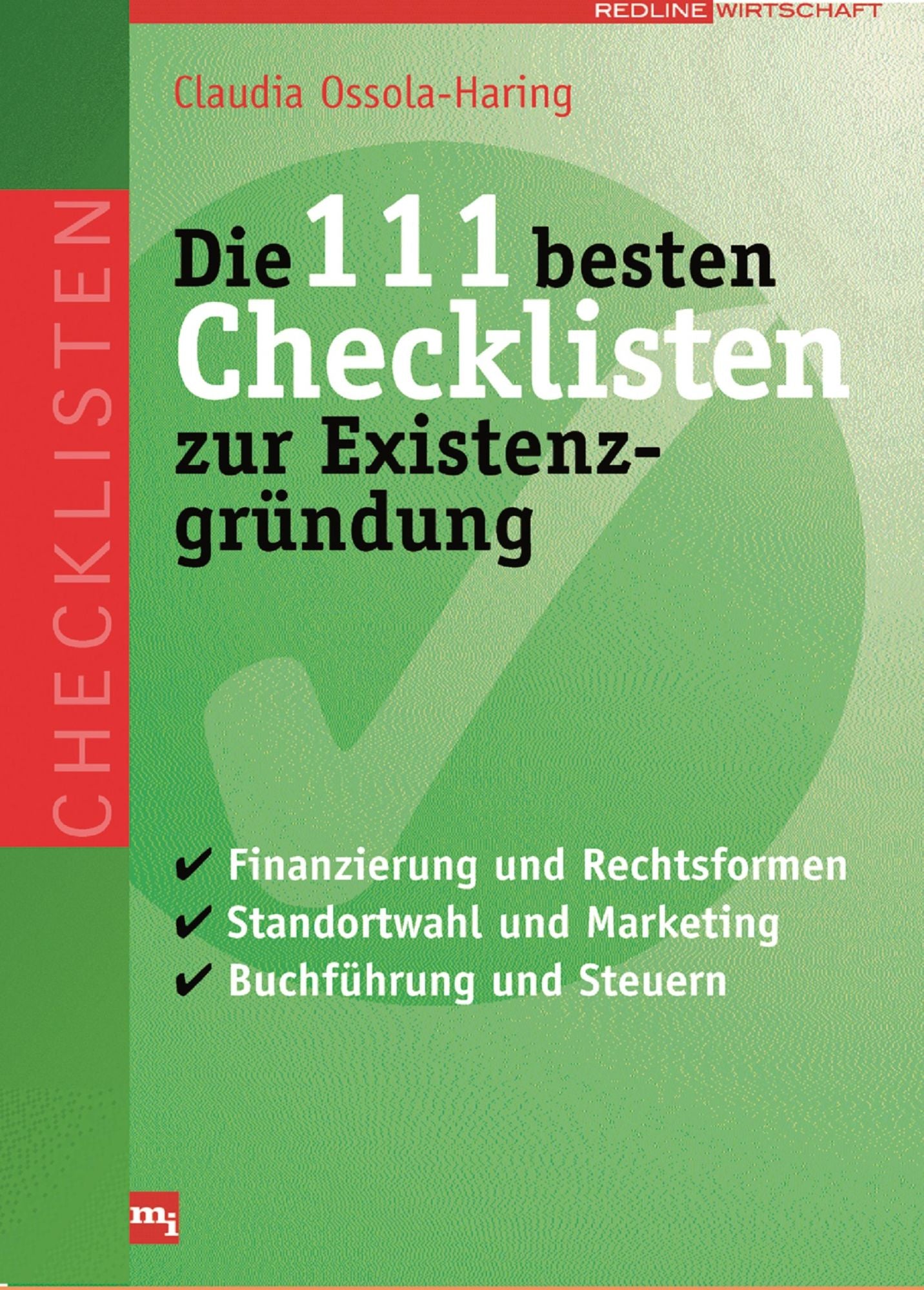 Die 111 besten Checklisten zur Existenzgründung: Finanzierung und Rechtsformen, Standortwahl und Marketing, Buchführung und Steuern