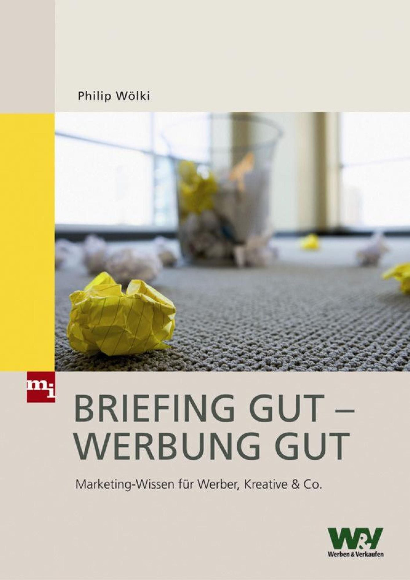 Briefing gut - Werbung gut: Marketing-Wissen für Werber, Kreative & Co.