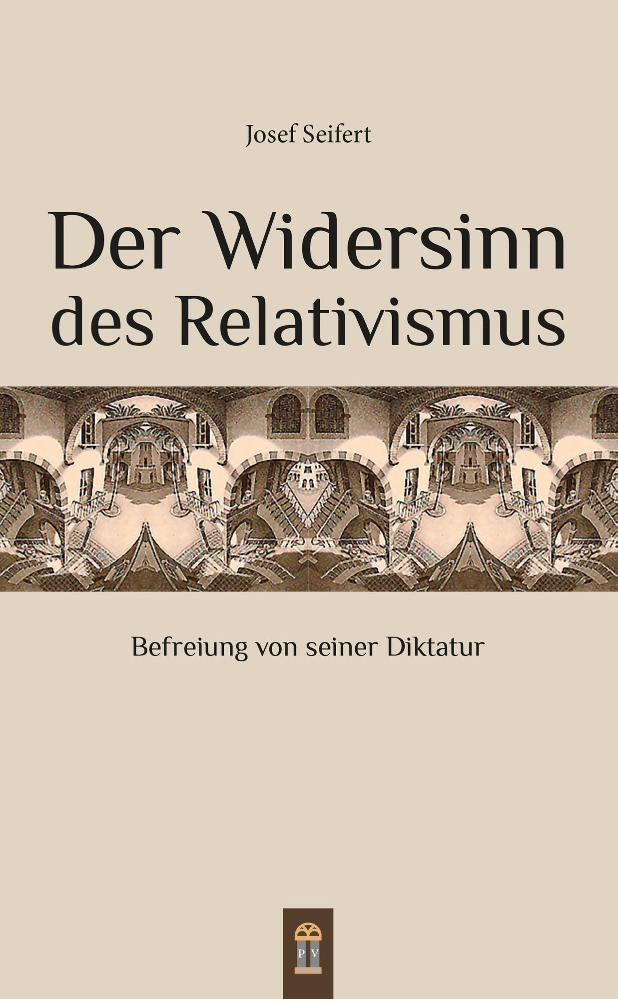 Der Widersinn des Relativismus: Befreiung von seiner Diktatur