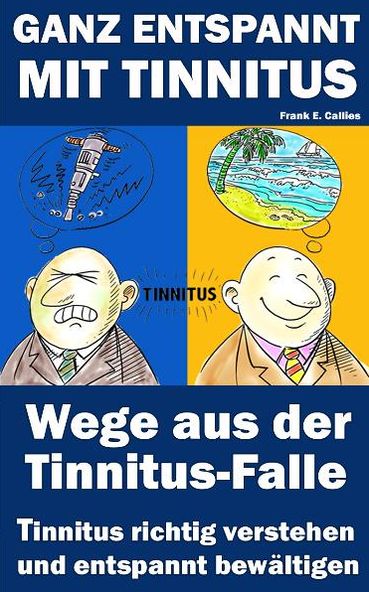 Ganz entspannt mit Tinnitus: Wege aus der Tinnitus-Falle Tinnitus richtig verstehen und entspannt bewältigen