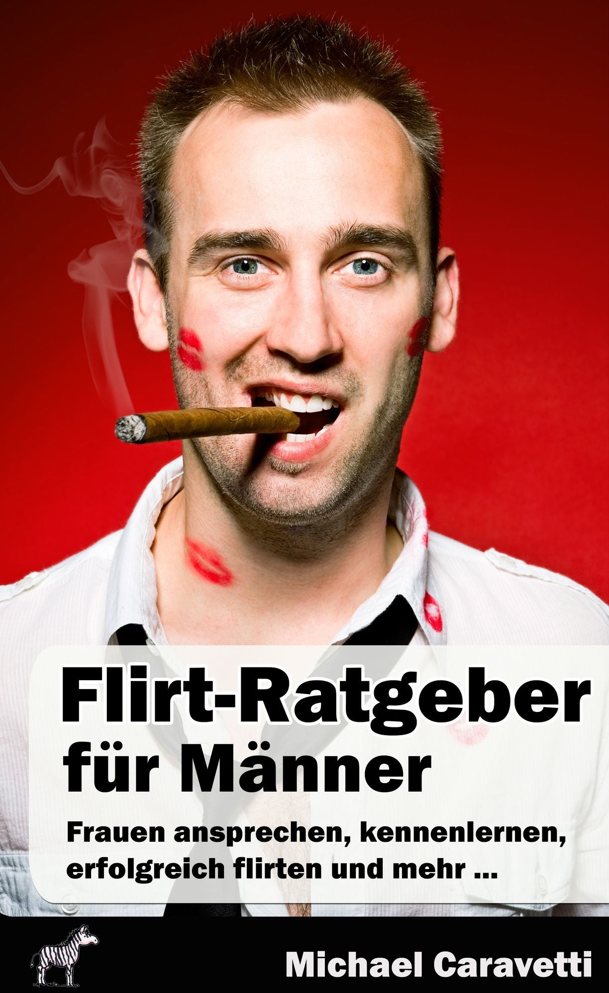 Flirt-Ratgeber für Männer: Frauen ansprechen, kennenlernen, erfolgreich flirten und mehr ...