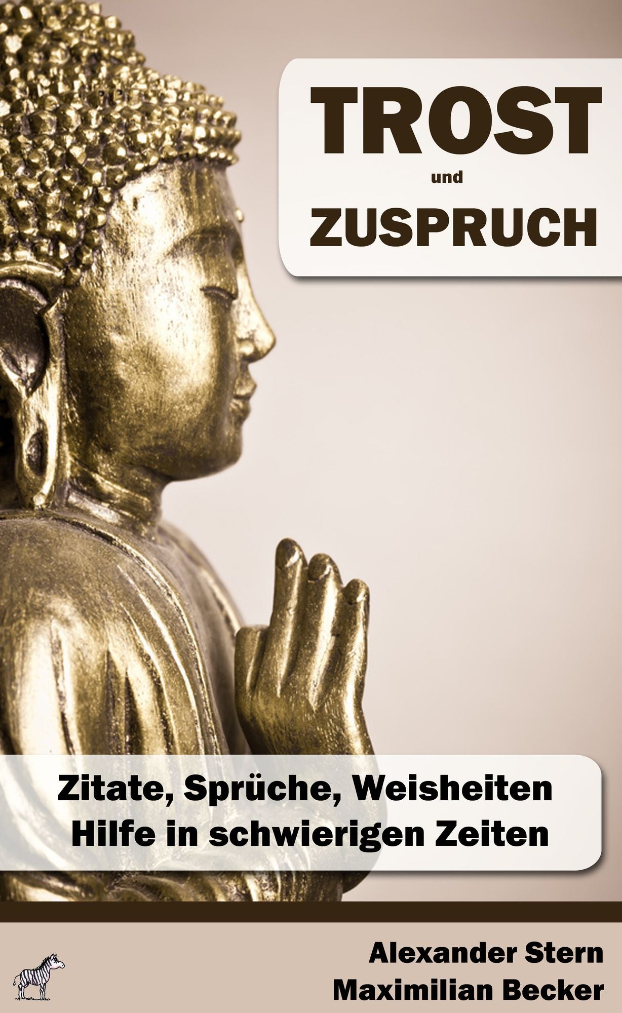 Trost und Zuspruch: Zitate, Sprüche, Weisheiten - Hilfe in schwierigen Zeiten