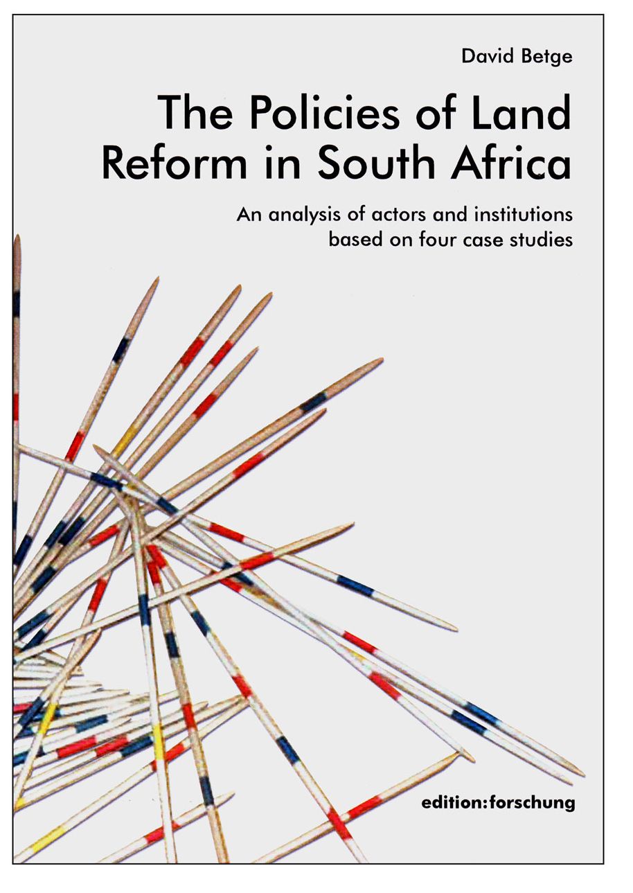 The Policies of Land Reform in South Africa : An Analysis of Actors and Institutions Based on Four Case Studies