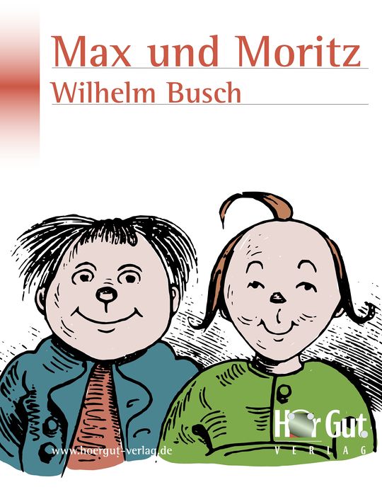Max und Moritz: Eine Bubengeschichte in sieben Streichen