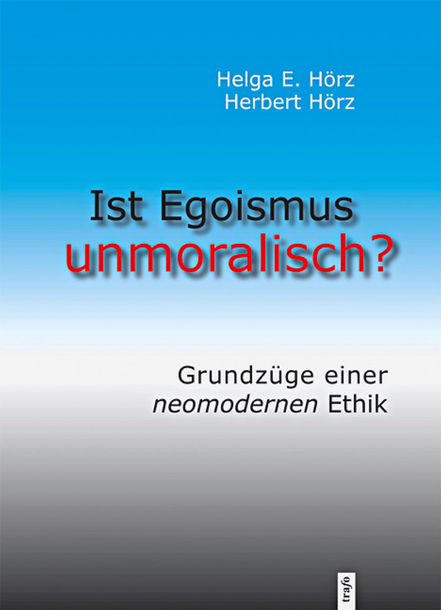 Ist Egoismus unmoralisch?: Grundzüge einer neomodernen Ethik