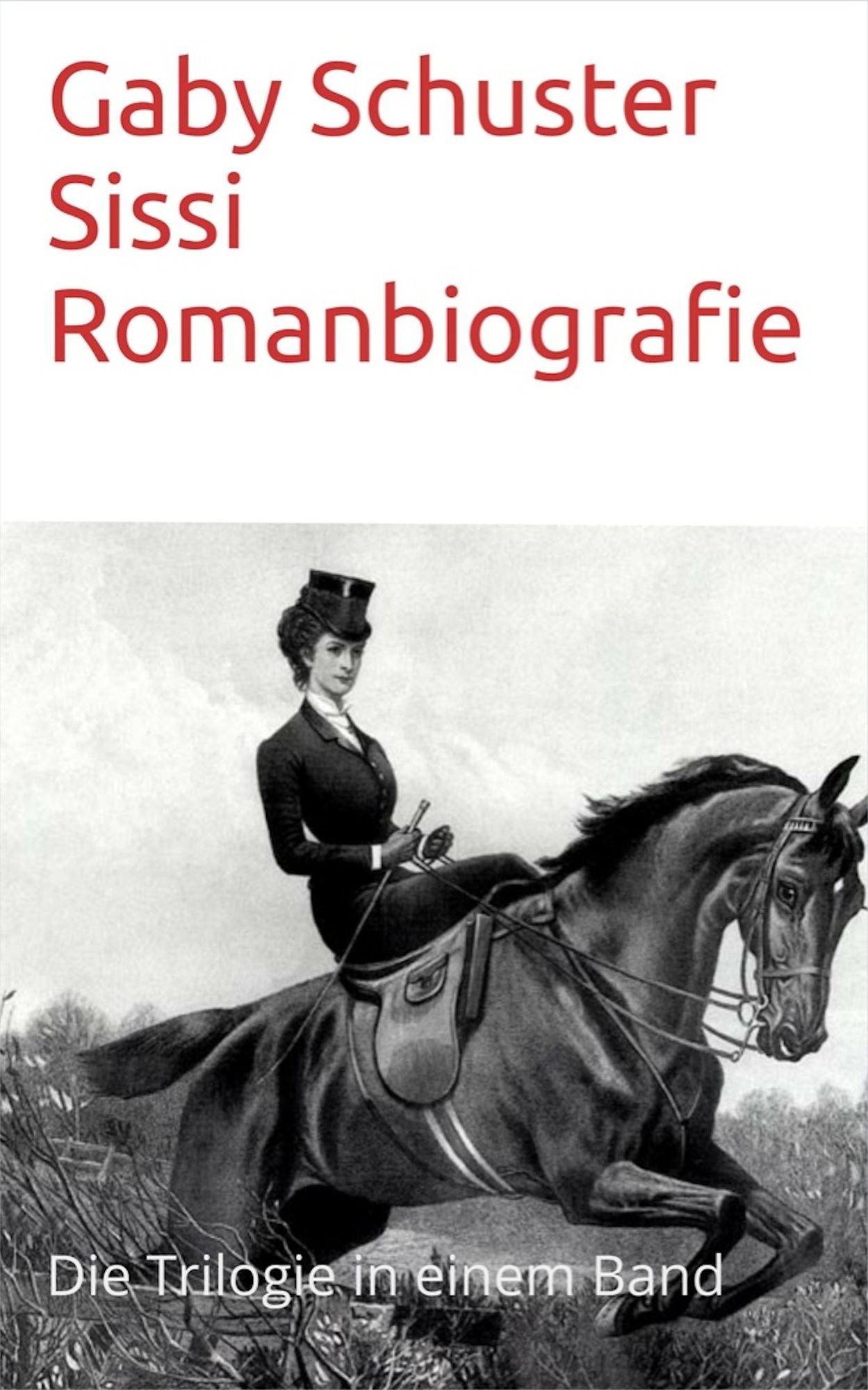 Sissi Romanbiografie: Die Trilogie in einem Band
