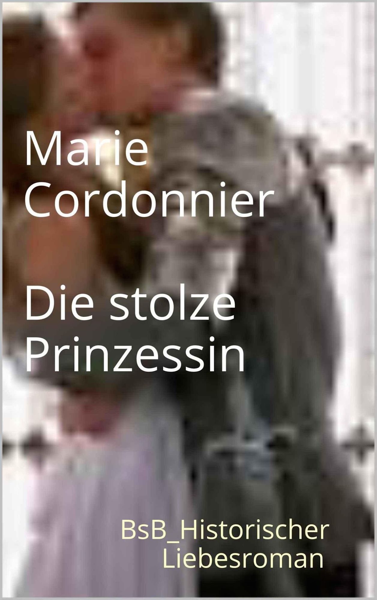 Die stolze Prinzessin: BsB_Historischer Liebesroman
