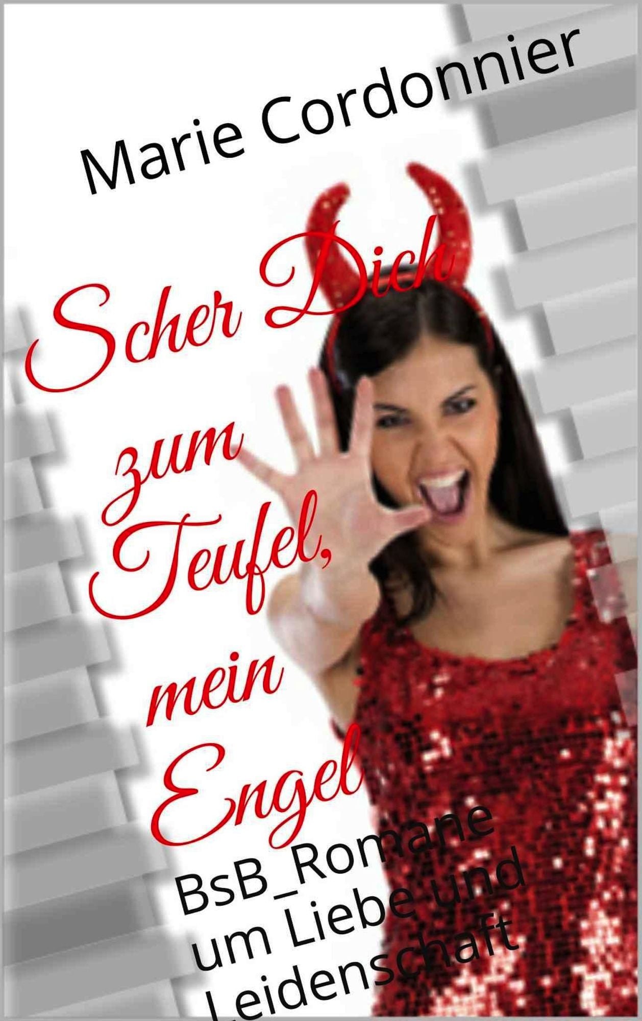Scher Dich zum Teufel, mein Engel: BsB_Roman um Liebe und Leidenschaft