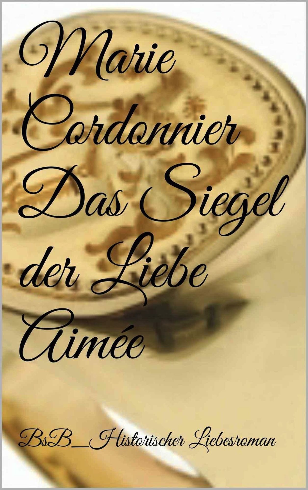 Das Siegel der Liebe_Aimée: BsB_Historischer Liebesroman