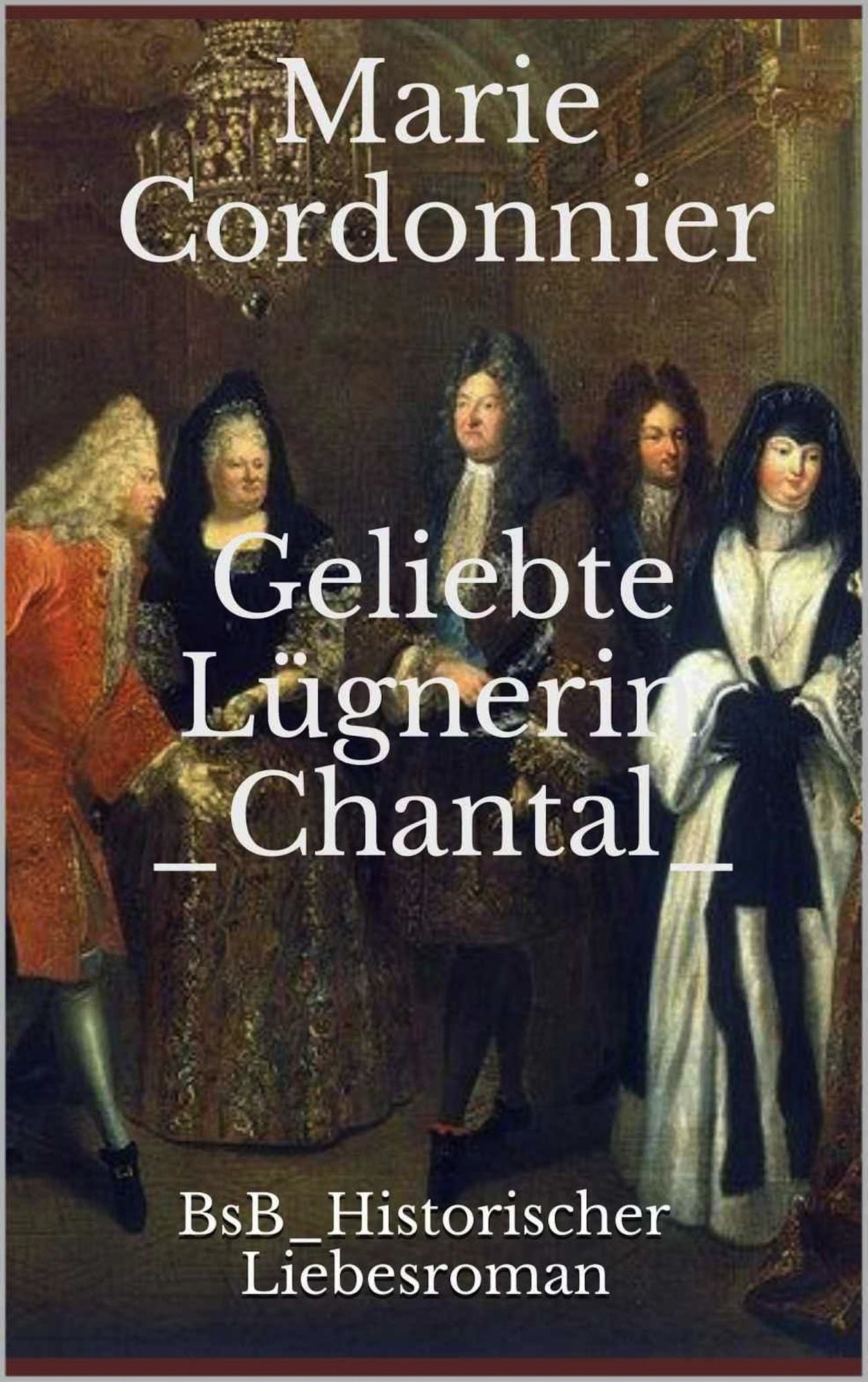 Geliebte Lügnerin Chantal: BsB Historischer Liebesroman