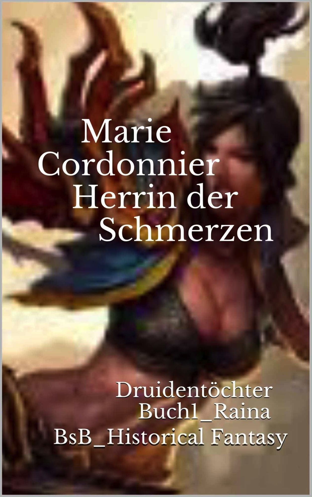 Herrin der Schmerzen: Druidentöchter Buch1_Raina