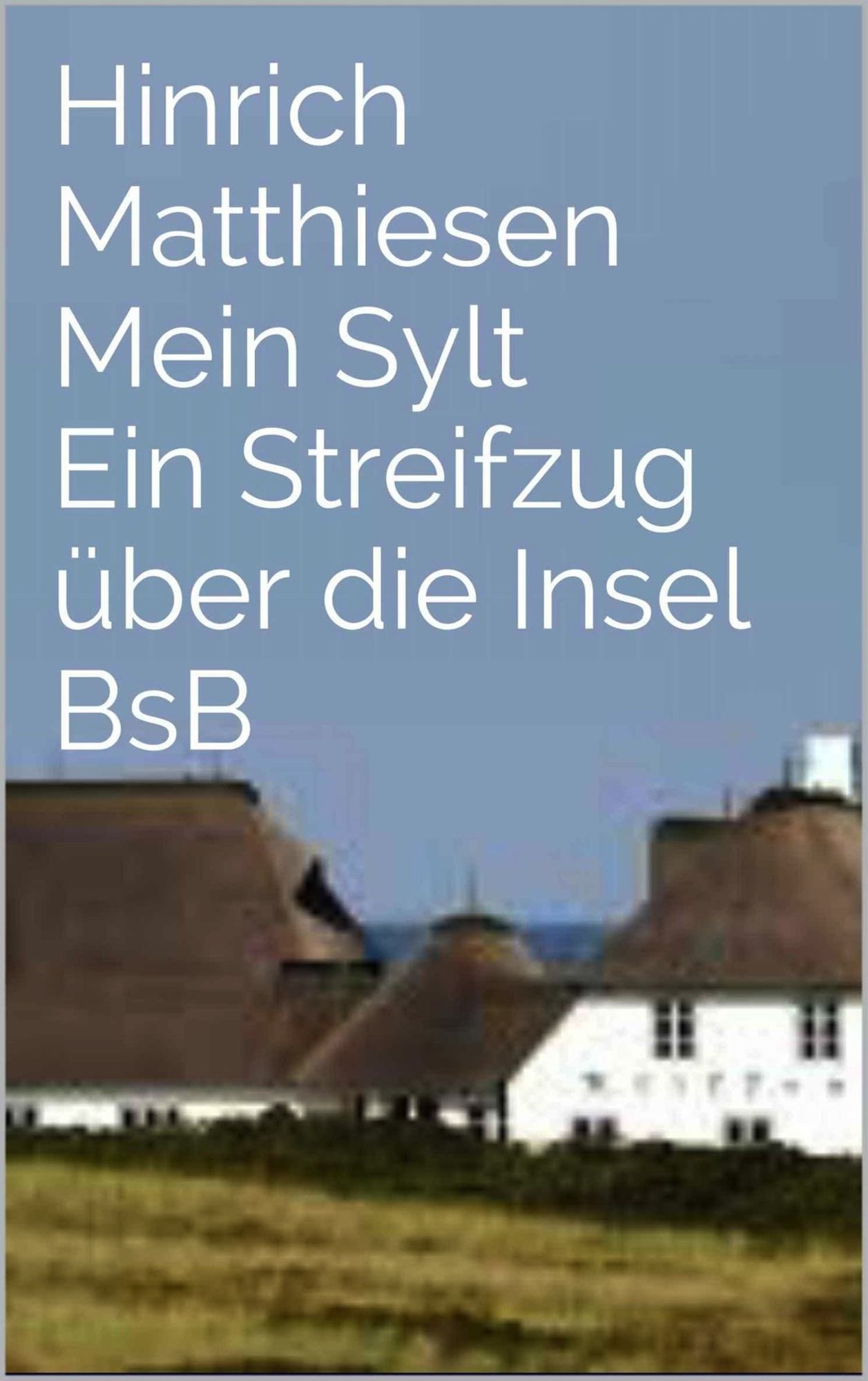 Mein Sylt: BsB_ Ein Streifzug über die Insel