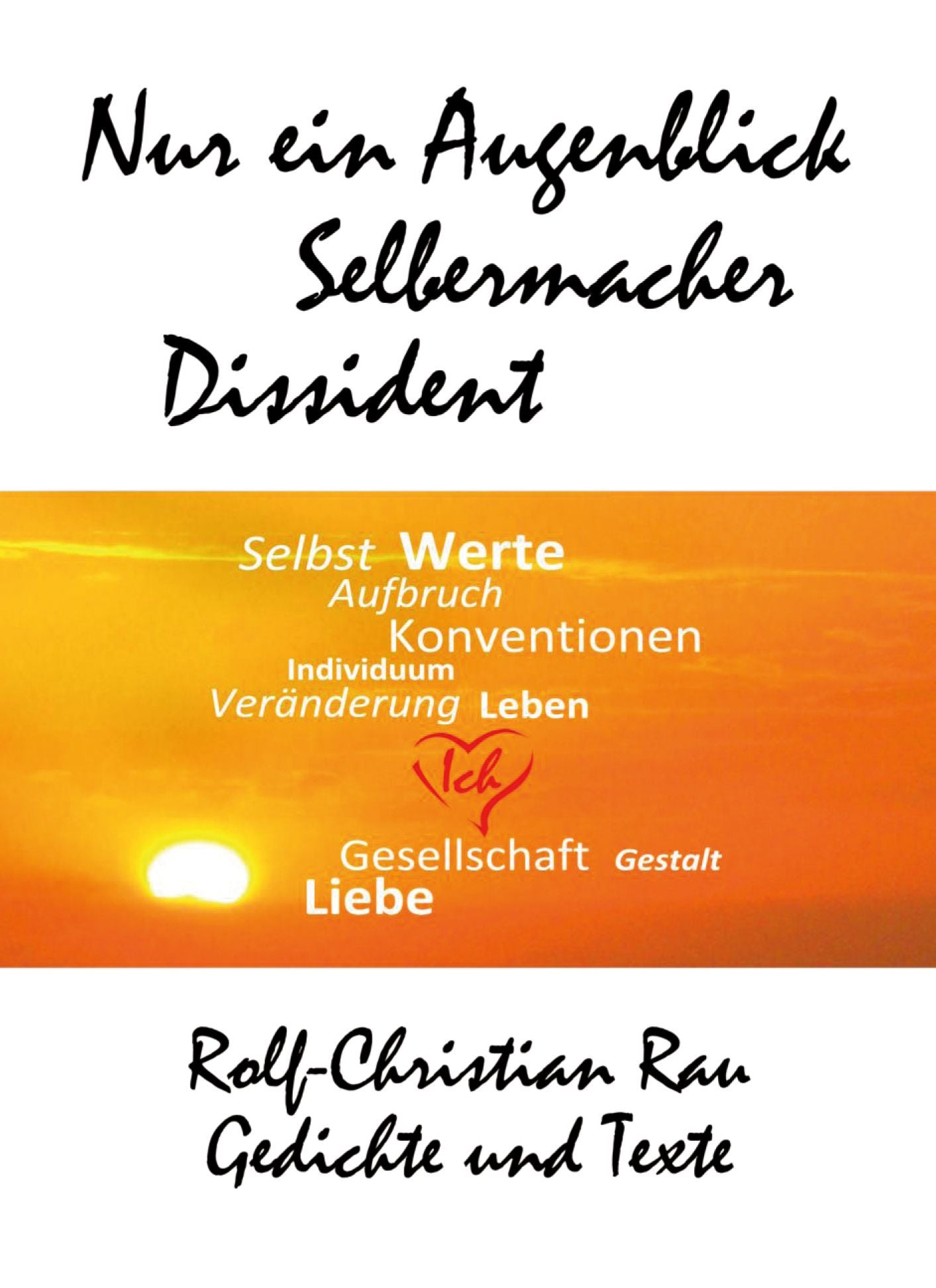 Nur ein Augenblick, Selbermacher, Dissident: Gedichte und Texte