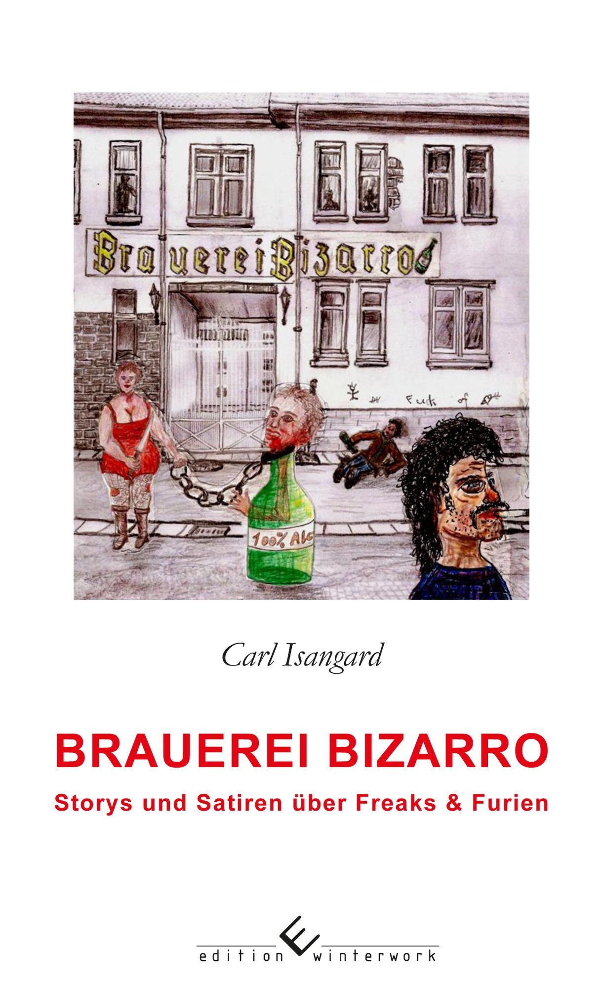 Brauerei Bizarro: Storys und Satiren über Freaks & Furien