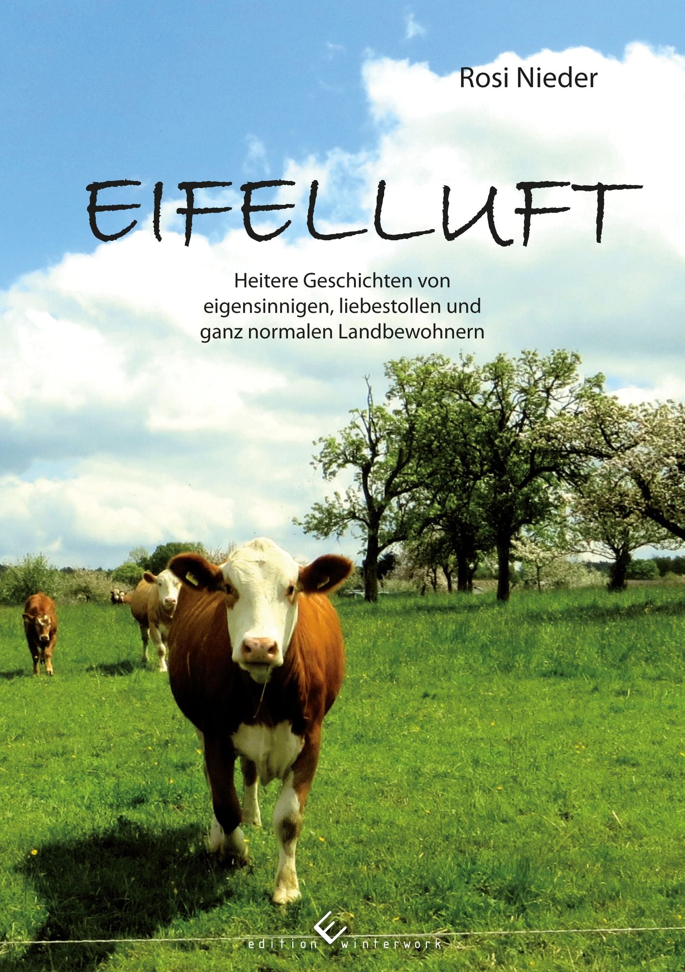 Eifelluft: Heitere Geschichten von eigensinnigen, liebestollen und ganz normalen Landbewohnern