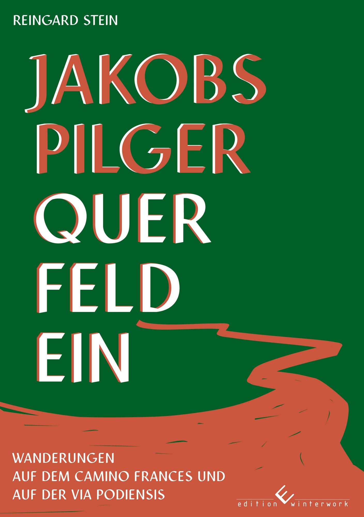 Jakobspilger Querfeldein: Wanderungen auf dem Camino Frances und auf der Via Podiensis