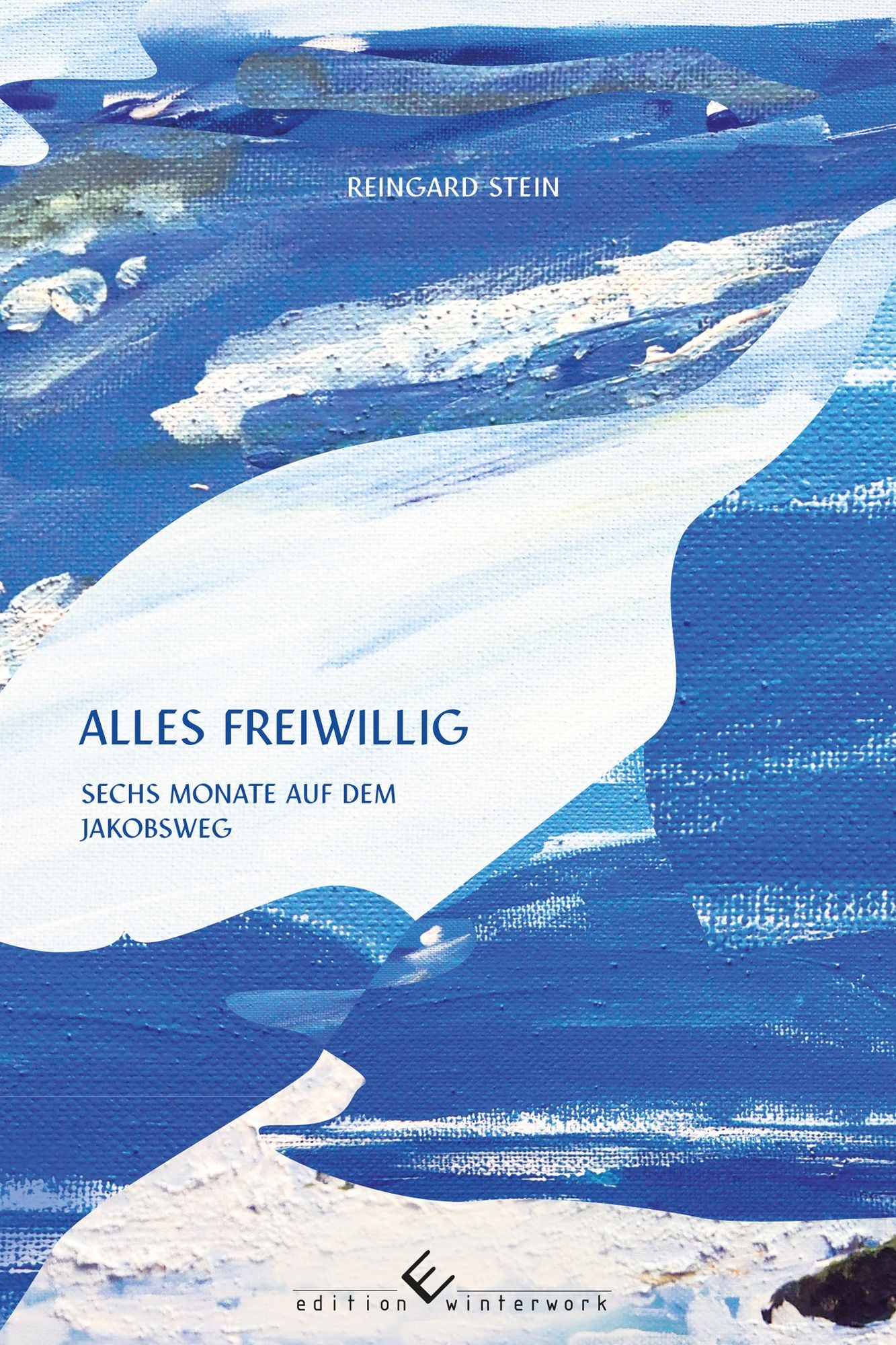 alles freiwillig: Sechs Monate auf dem Jakobsweg