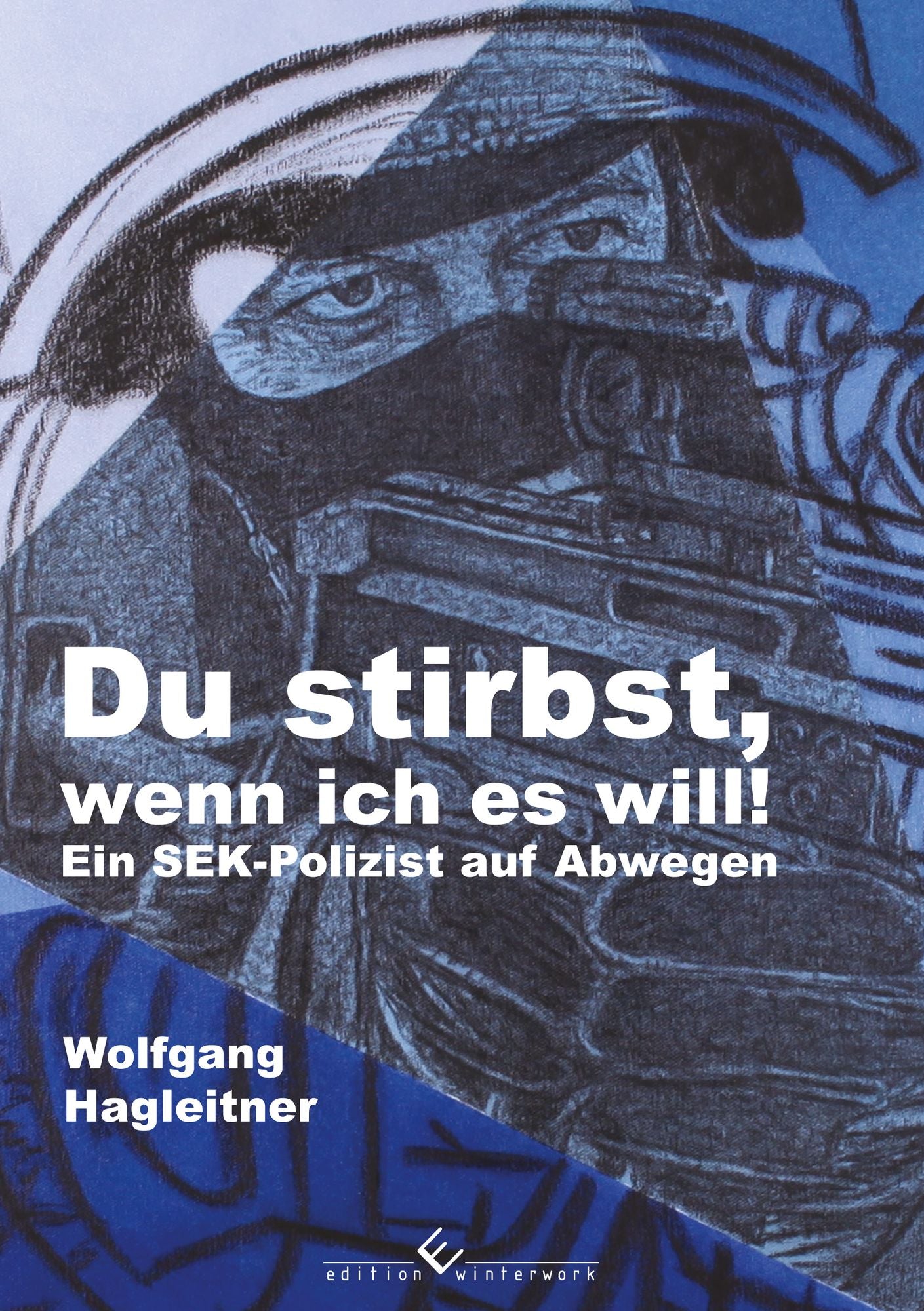 Du stirbst, wenn ich es will!: Ein SEK-Polizist auf Abwegen