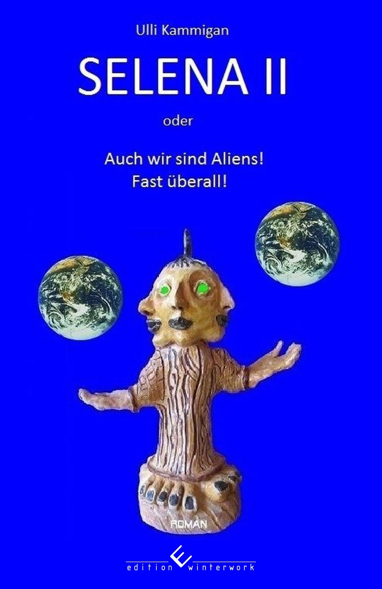Selena II: oder Auch wir sind Aliens! Fast überall!