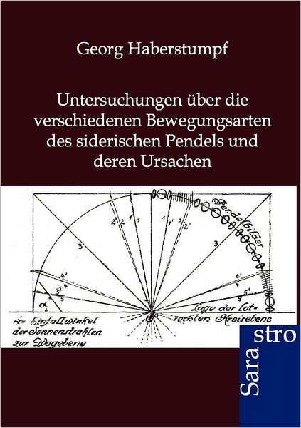 Untersuchungen über die verschiedenen Bewegungsarten des siderischen Pendels und deren Ursachen