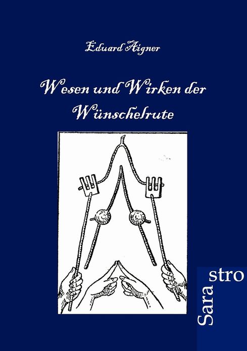 Wesen und Wirken der Wünschelrute