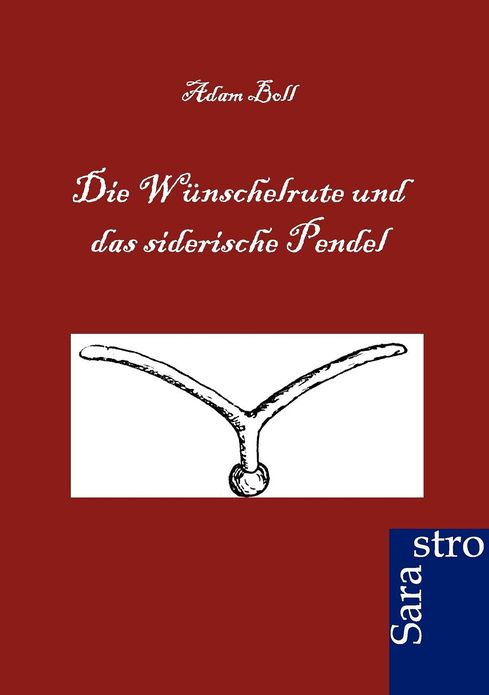 Die Wünschelrute und das siderische Pendel