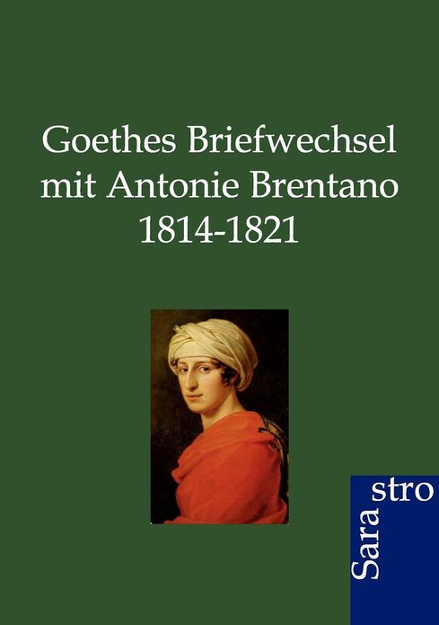 Goethes Briefwechsel mit Antonie Brentano 1814-1821
