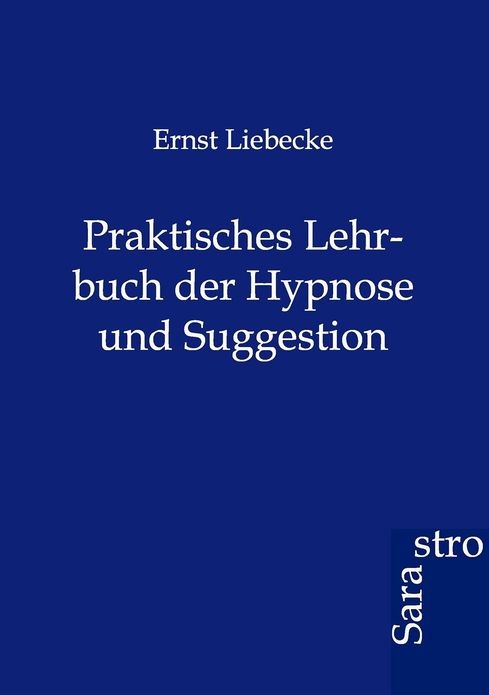 Praktisches Lehrbuch der Hypnose und Suggestion