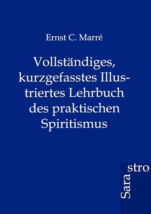 Vollständiges, kurzgefasstes Illustriertes Lehrbuch des praktischen Spiritismus