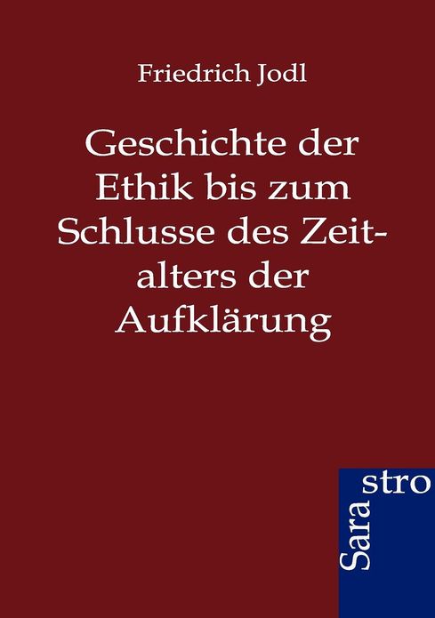 Geschichte der Ethik bis zum Schlusse des Zeitalters der Aufklärung