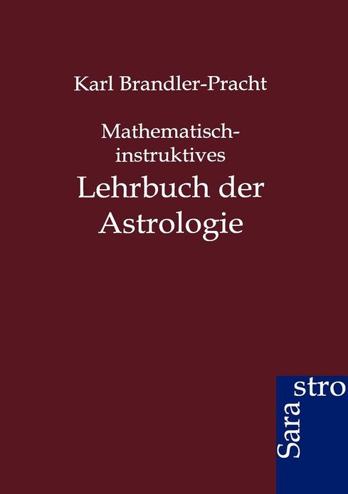 Mathematisch-instruktives Lehrbuch der Astrologie