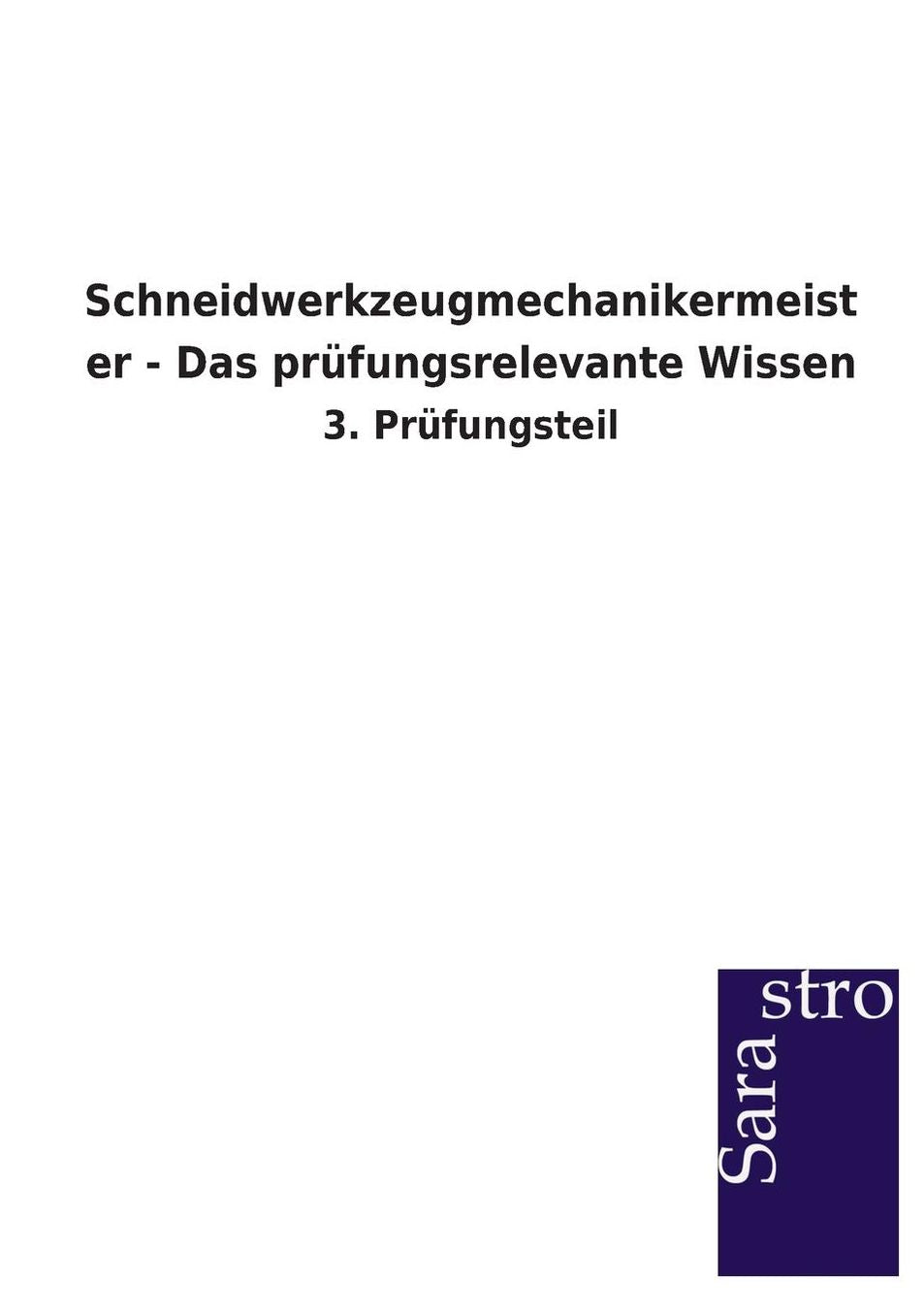 Schneidwerkzeugmechanikermeister - Das pr fungsrelevante Wissen