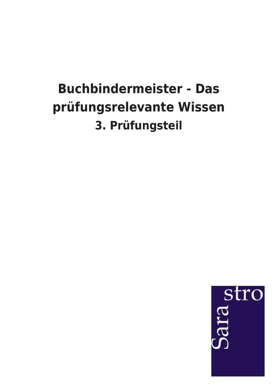 Buchbindermeister - Das pr fungsrelevante Wissen