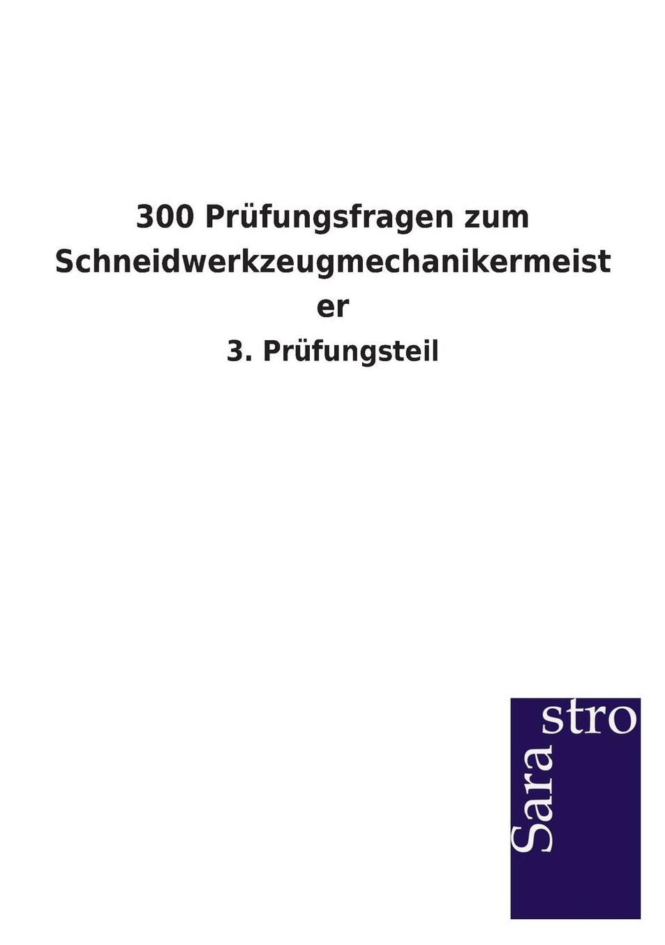 300 Pr fungsfragen zum Schneidwerkzeugmechanikermeister