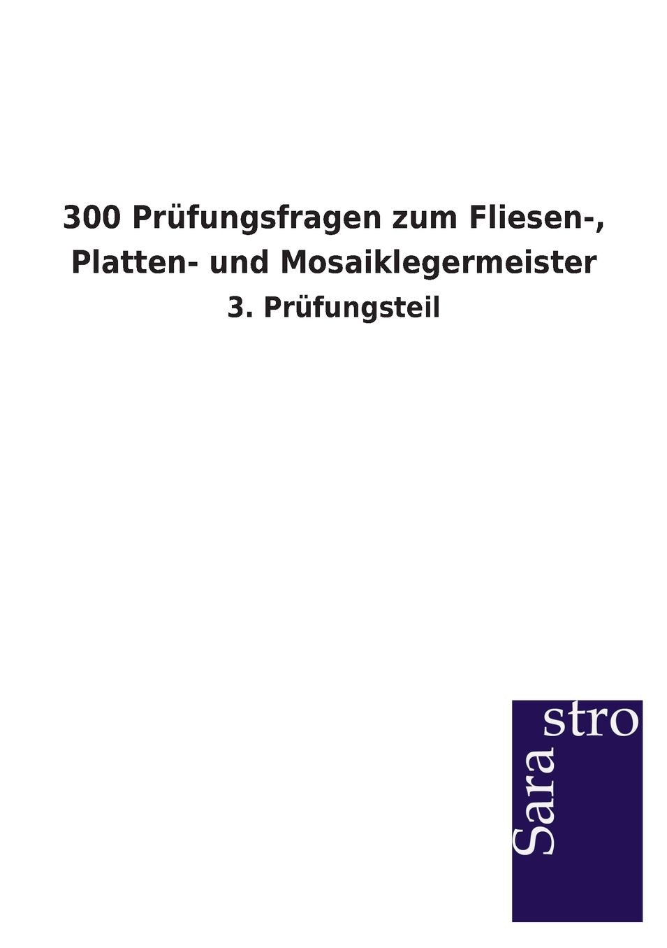 300 Pr fungsfragen zum Fliesen-, Platten- und Mosaiklegermeister