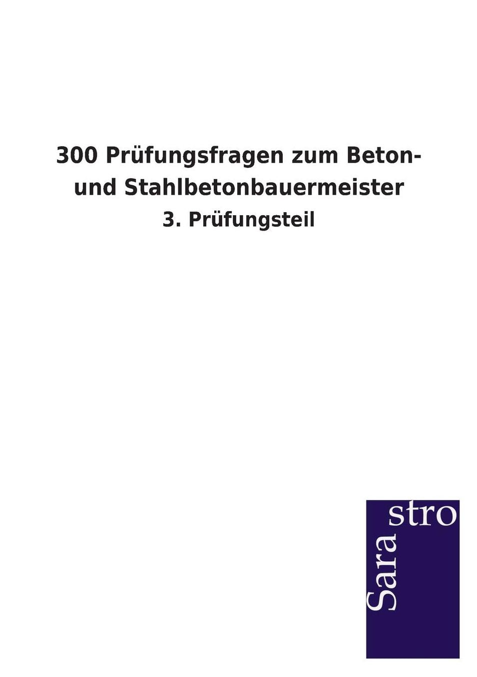 300 Pr fungsfragen zum Beton- und Stahlbetonbauermeister